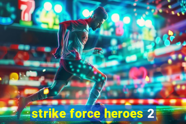 strike force heroes 2